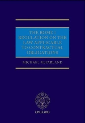 The Rome I Regulation on the Law Applicable to Contractual Obligations - Michael McParland QC