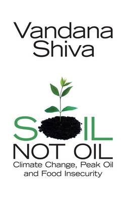 Soil, Not Oil -  Shiva Vandana Shiva
