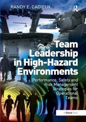 Team Leadership in High-Hazard Environments - Randy E. Cadieux