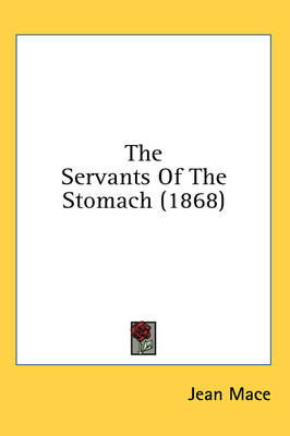 The Servants Of The Stomach (1868) - Jean Mace