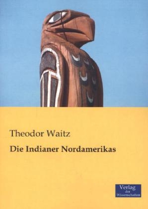 Die Indianer Nordamerikas - Theodor Waitz