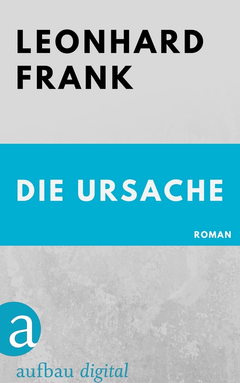 Die Ursache - Leonhard Frank