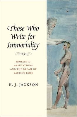 Those Who Write for Immortality - H. J. Jackson