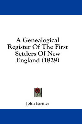 A Genealogical Register Of The First Settlers Of New England (1829) - John Farmer