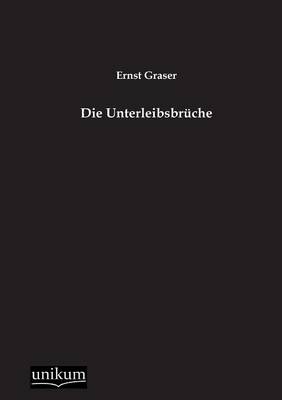 Die Unterleibsbrüche - Ernst Graser