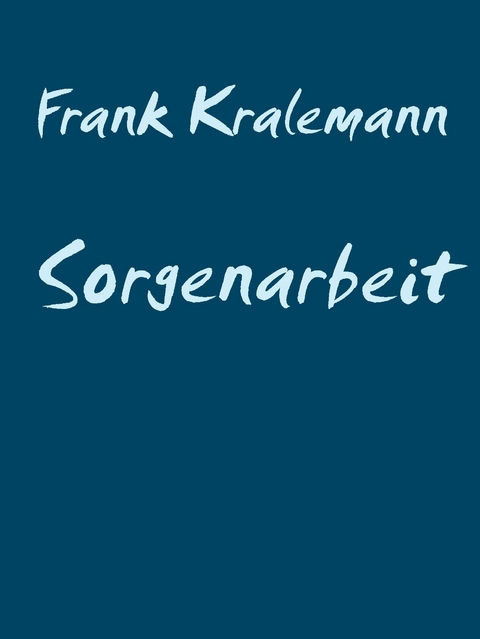 Sorgenarbeit -  Frank Kralemann