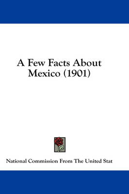 A Few Facts About Mexico (1901) -  National Commission from the United Stat