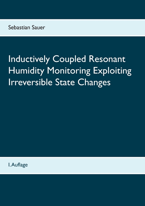 Inductively Coupled Resonant Humidity Monitoring Exploiting Irreversible State Changes -  Sebastian Sauer