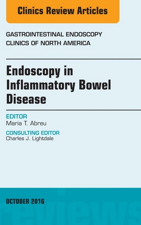 Endoscopy in Inflammatory Bowel Disease, An Issue of Gastrointestinal Endoscopy Clinics of North America -  Maria T. Abreu