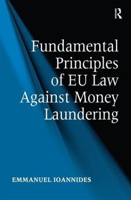 Fundamental Principles of EU Law Against Money Laundering - Emmanuel Ioannides