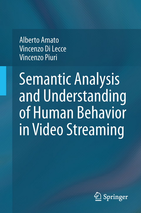 Semantic Analysis and Understanding of Human Behavior in Video Streaming - Alberto Amato, Vincenzo Di Lecce, Vincenzo Piuri