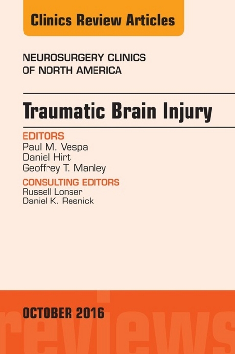 Traumatic Brain Injury, An Issue of Neurosurgery Clinics of North America -  Daniel Hirt,  Geoffrey T. Manley,  Paul M. Vespa