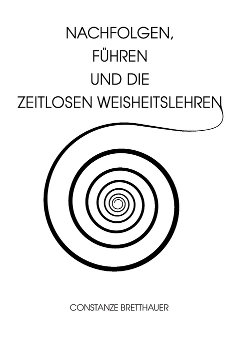 Nachfolgen, führen und die Zeitlosen Weisheitslehren - Constanze Bretthauer