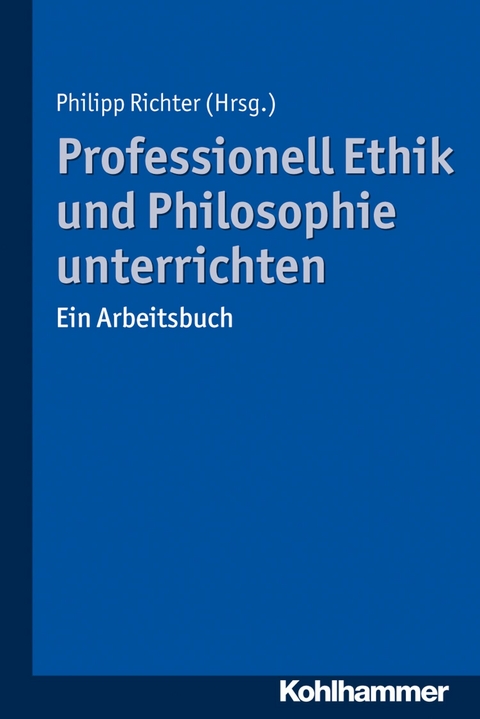 Professionell Ethik und Philosophie unterrichten - 