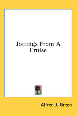 Jottings from a Cruise - Alfred J Green