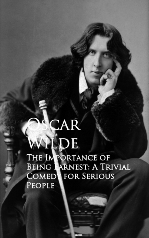 The Importance of Being Earnest: A Trivial Comedy for Serious People -  Oscar Wilde