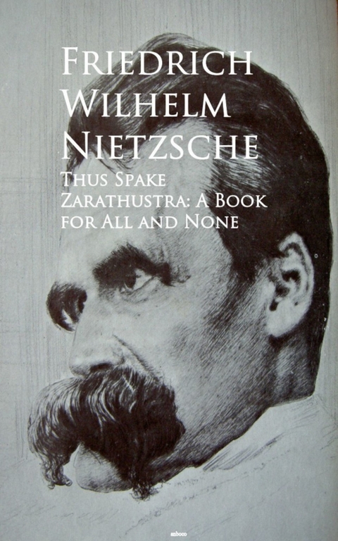 Thus Spake Zarathustra: A Book for All and None -  Friedrich Wilhelm Nietzsche