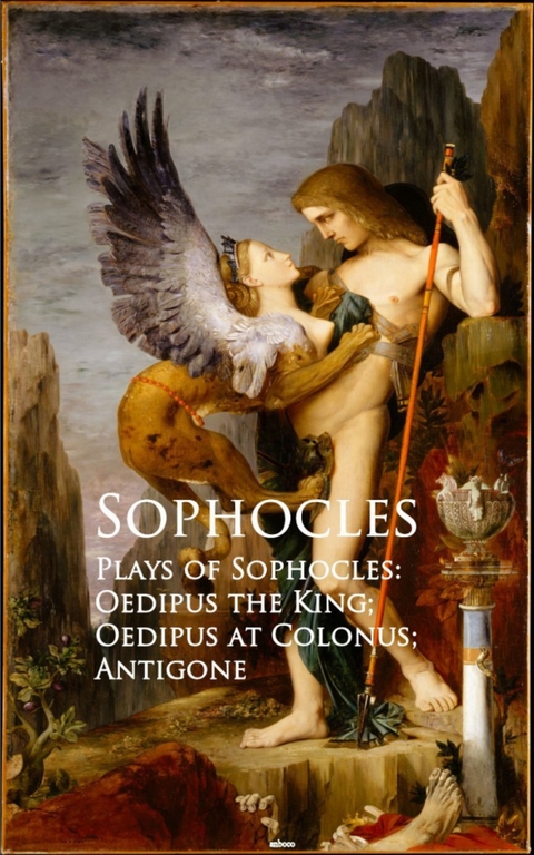 Plays of Sophocles: Oedipus the King; Oedipus at Colonus; Antigone -  Sophocles