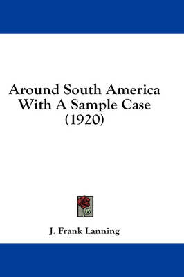 Around South America With A Sample Case (1920) - J Frank Lanning