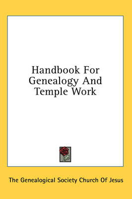 Handbook for Genealogy and Temple Work -  The Genealogical Society Church of Jesus