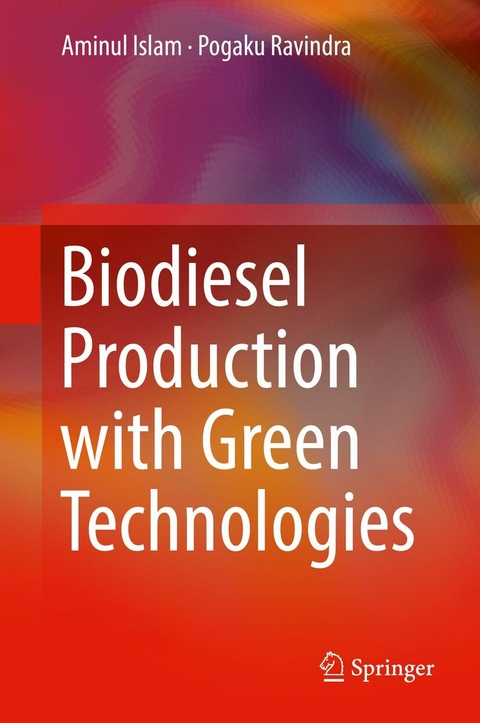 Biodiesel Production with Green Technologies -  Aminul Islam,  Pogaku Ravindra