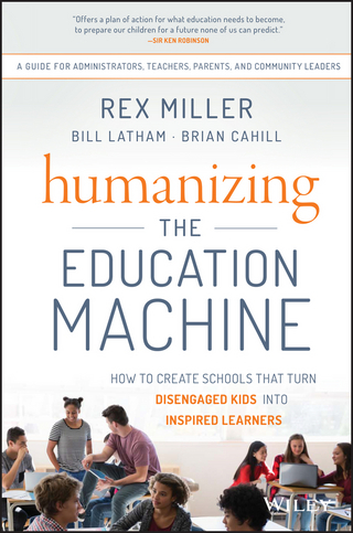 Humanizing the Education Machine, - Rex Miller; Bill Latham; Brian Cahill