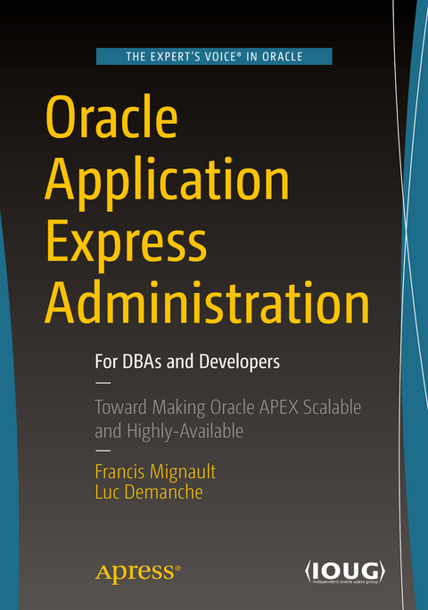 Oracle Application Express Administration -  Luc Demanche,  Francis Mignault