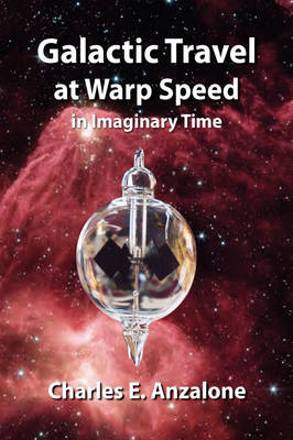 Galactic Travel at Warp Speed In Imaginary Time - Charles E Anzalone