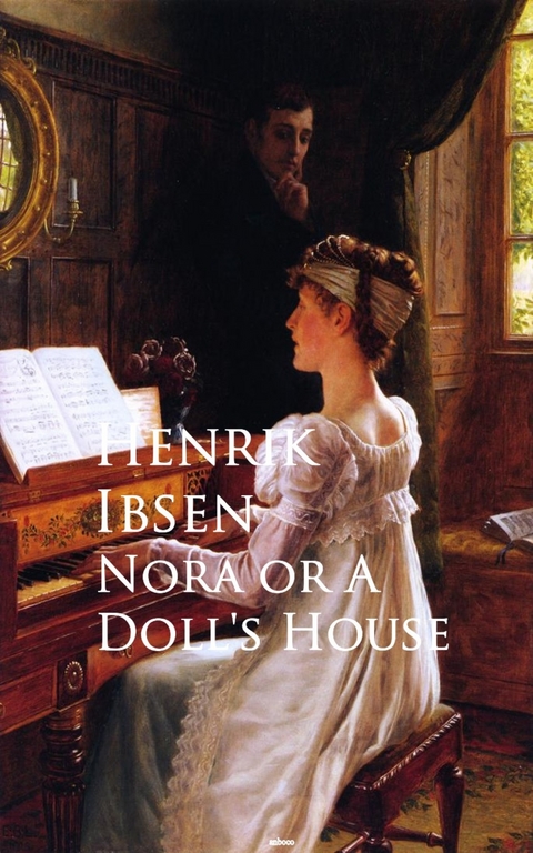 Nora or A Doll's House -  Henrik Ibsen