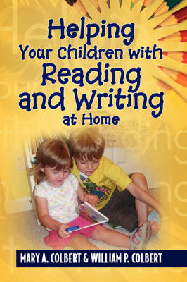 Helping Your Children with Reading and Writing at Home -  Mary a Colbert &  William P Colbert