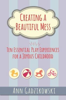 Creating a Beautiful Mess - Ann Gadzikowski