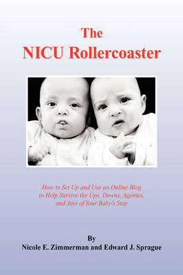 The NICU Rollercoaster -  Nicole E Zimmerman and Edward J Spragu