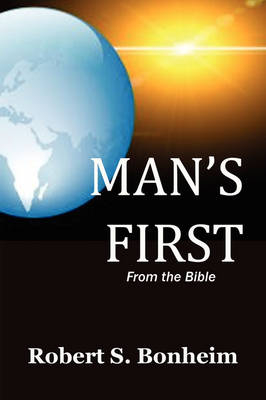 Man's First - Robert S Bonheim