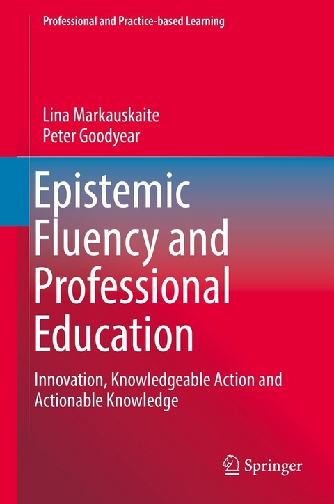 Epistemic Fluency and Professional Education - Lina Markauskaite, Peter Goodyear