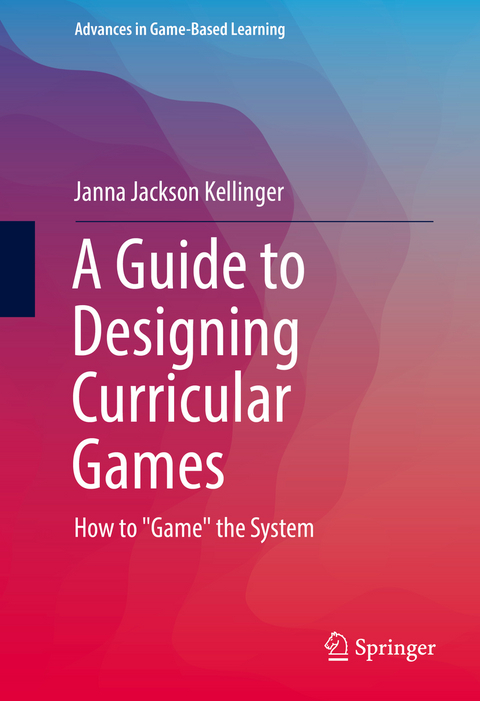 A Guide to Designing Curricular Games - Janna Jackson Kellinger