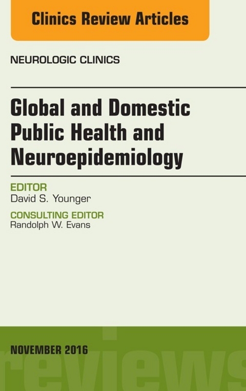 Global and Domestic Public Health and Neuroepidemiology, An Issue of the Neurologic Clinics -  David S. Younger