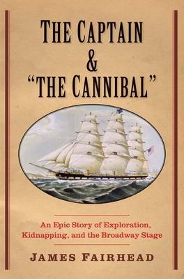 The Captain and "the Cannibal" - James Fairhead