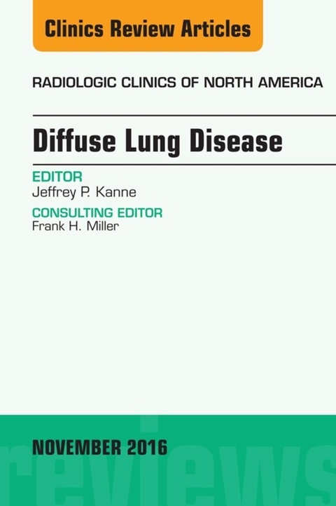 Diffuse Lung Disease, An Issue of Radiologic Clinics of North America -  Jeffrey P Kanne