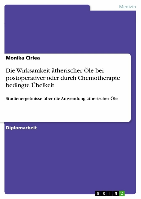 Die Wirksamkeit ätherischer Öle bei postoperativer oder durch Chemotherapie bedingte Übelkeit - Monika Cirlea