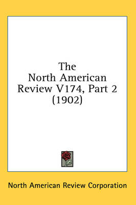 The North American Review V174, Part 2 (1902) -  North American Review Corporation