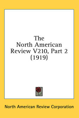 The North American Review V210, Part 2 (1919) -  North American Review Corporation