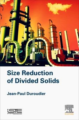 Size Reduction of Divided Solids -  Jean-Paul Duroudier