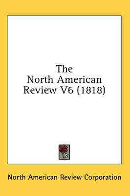 The North American Review V6 (1818) - Ameri North American Review Corporation,  North American Review Corporation