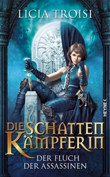 Die Schattenkämpferin - Der Fluch der Assassinen - Licia Troisi