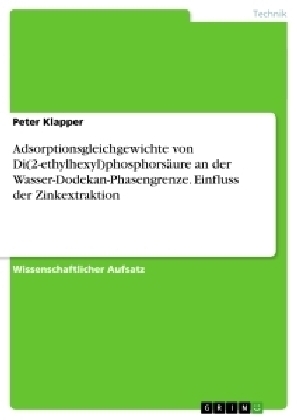 Adsorptionsgleichgewichte von Di(2-ethylhexyl)phosphorsÃ¤ure an der Wasser-Dodekan-Phasengrenze. Einfluss der Zinkextraktion - Peter Klapper