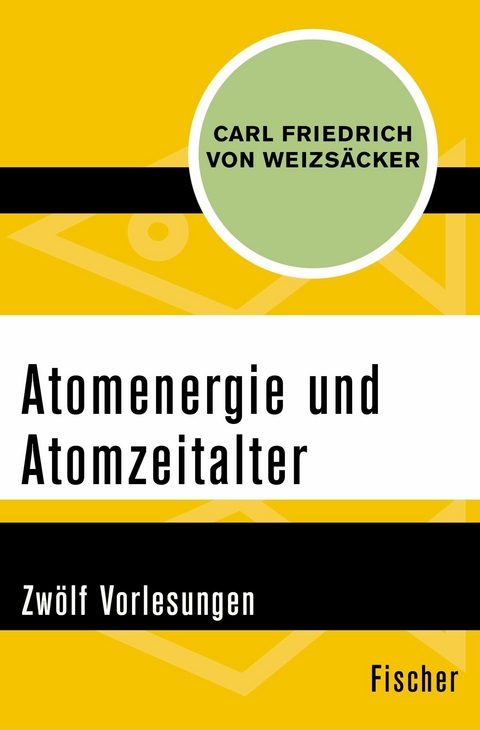 Atomenergie und Atomzeitalter -  Carl Friedrich von Weizsäcker