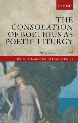 The Consolation of Boethius as Poetic Liturgy - Stephen Blackwood