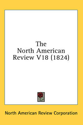 The North American Review V18 (1824) - Ameri North American Review Corporation,  North American Review Corporation