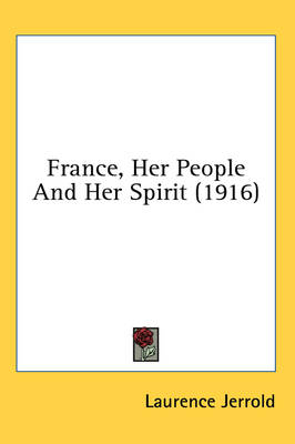 France, Her People And Her Spirit (1916) - Laurence Jerrold