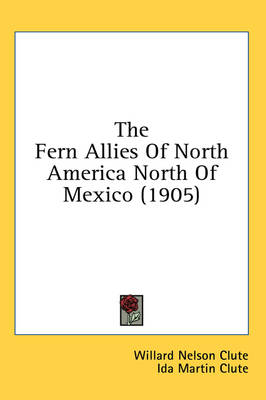 The Fern Allies Of North America North Of Mexico (1905) - Willard Nelson Clute